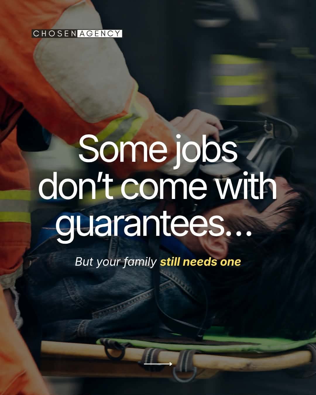 Some jobs don't come with guarantees... But your family still needs one.